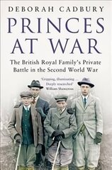 Princes at War: The British Royal Family's Private Battle in the Second World War hind ja info | Elulooraamatud, biograafiad, memuaarid | kaup24.ee