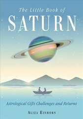 Little Book of Saturn: Astrological Gifts, Challenges, and Returns hind ja info | Eneseabiraamatud | kaup24.ee