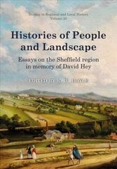 Histories of People and Landscape: Essays on the Sheffield region in memory of David Hey цена и информация | Исторические книги | kaup24.ee