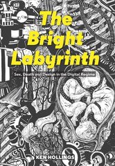Bright Labyrinth: Sex, Death and Design in the Digital Regime цена и информация | Исторические книги | kaup24.ee