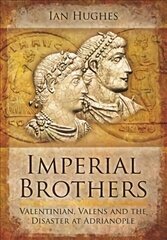 Imperial Brothers: Valentinian, Valens and the Disaster at Adrianople hind ja info | Elulooraamatud, biograafiad, memuaarid | kaup24.ee