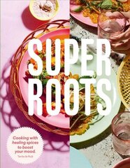 Super Roots: Cooking with Healing Spices to Boost Your Mood Hardback цена и информация | Книги рецептов | kaup24.ee