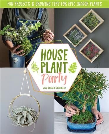 Houseplant Party: Fun projects & growing tips for epic indoor plants hind ja info | Aiandusraamatud | kaup24.ee