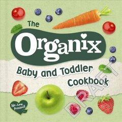 Organix Baby and Toddler Cookbook: 80 tasty recipes for your little ones' first food adventures цена и информация | Книги рецептов | kaup24.ee