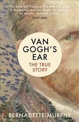 Van Gogh's Ear: The True Story цена и информация | Книги об искусстве | kaup24.ee