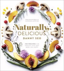 Naturally, Delicious: 101 Recipes for Healthy Eats That Make You Happy: A Cookbook цена и информация | Книги рецептов | kaup24.ee