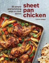 Sheet Pan Chicken: 50 Simple and Satisfying Ways to Cook Dinner цена и информация | Книги рецептов | kaup24.ee