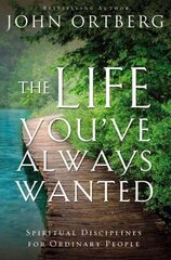 Life You've Always Wanted: Spiritual Disciplines for Ordinary People hind ja info | Usukirjandus, religioossed raamatud | kaup24.ee