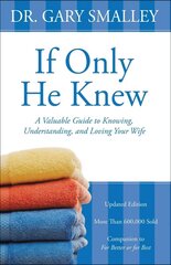 If Only He Knew: A Valuable Guide to Knowing, Understanding, and Loving Your Wife Revised edition hind ja info | Usukirjandus, religioossed raamatud | kaup24.ee