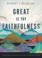 Great Is Thy Faithfulness: 52 Reasons to Trust God When Hope Feels Lost hind ja info | Usukirjandus, religioossed raamatud | kaup24.ee