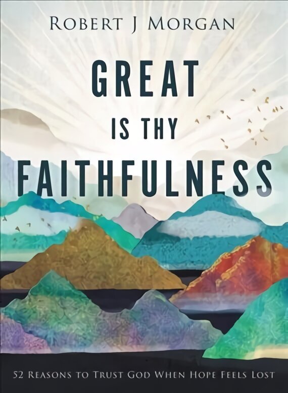 Great Is Thy Faithfulness: 52 Reasons to Trust God When Hope Feels Lost цена и информация | Usukirjandus, religioossed raamatud | kaup24.ee
