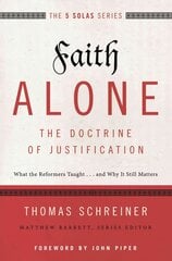 Faith Alone---The Doctrine of Justification: What the Reformers Taught...and Why It Still Matters цена и информация | Духовная литература | kaup24.ee