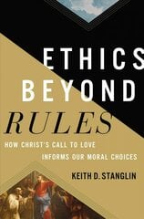 Ethics beyond Rules: How Christ's Call to Love Informs Our Moral Choices цена и информация | Духовная литература | kaup24.ee