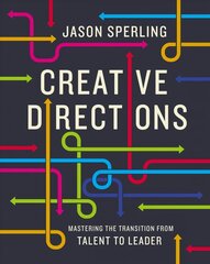 Creative Directions: Mastering the Transition from Talent to Leader hind ja info | Majandusalased raamatud | kaup24.ee