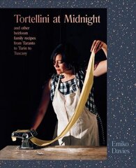 Tortellini at Midnight: and other heirloom family recipes from Taranto to Turin to Tuscany цена и информация | Книги рецептов | kaup24.ee