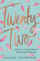 Twenty-Two: Letters to a Young Woman Searching for Meaning hind ja info | Eneseabiraamatud | kaup24.ee