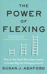 Power of Flexing: How to Use Small Daily Experiments to Create Big Life-Changing Growth цена и информация | Книги по экономике | kaup24.ee