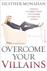 Overcome Your Villains: Mastering Your Beliefs, Actions, and Knowledge to Conquer Any Adversity hind ja info | Eneseabiraamatud | kaup24.ee