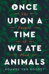 Once Upon a Time We Ate Animals: The Future of Food цена и информация | Книги по социальным наукам | kaup24.ee