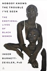 Nobody Knows the Trouble I've Seen: The Emotional Lives of Black Women hind ja info | Elulooraamatud, biograafiad, memuaarid | kaup24.ee