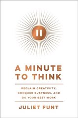 Minute to Think: Reclaim Creativity, Conquer Busyness, and Do Your Best Work hind ja info | Majandusalased raamatud | kaup24.ee