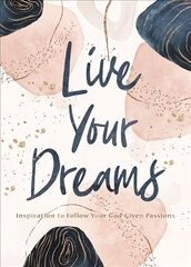 Live Your Dreams: Inspiration to Follow Your God-Given Passions цена и информация | Духовная литература | kaup24.ee