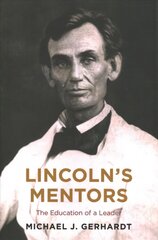 Lincoln's Mentors: The Education of a Leader цена и информация | Биографии, автобиогафии, мемуары | kaup24.ee