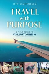 Travel with Purpose: A Field Guide to Voluntourism цена и информация | Путеводители, путешествия | kaup24.ee