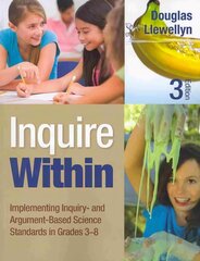Inquire Within: Implementing Inquiry- and Argument-Based Science Standards in Grades 3-8 3rd Revised edition цена и информация | Книги для подростков и молодежи | kaup24.ee