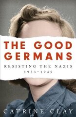 Good Germans: Resisting the Nazis, 1933-1945 Unabridged edition hind ja info | Ajalooraamatud | kaup24.ee