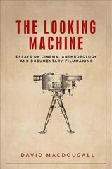 Looking Machine: Essays on Cinema, Anthropology and Documentary Filmmaking цена и информация | Книги об искусстве | kaup24.ee