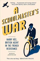 Schoolmaster's War: Harry Ree, British Agent in the French Resistance цена и информация | Биографии, автобиогафии, мемуары | kaup24.ee