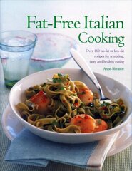 Fat-Free Italian Cooking: Over 160 low-fat and no-fat recipes for tempting, tasty and healthy eating цена и информация | Книги рецептов | kaup24.ee