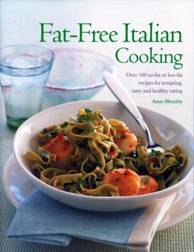 Fat-Free Italian Cooking: Over 160 low-fat and no-fat recipes for tempting, tasty and healthy eating hind ja info | Retseptiraamatud  | kaup24.ee