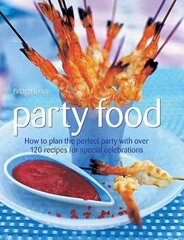 Party Food: How to Plan the Perfect Party with Over 120 Recipes for Special Celebrations hind ja info | Retseptiraamatud  | kaup24.ee