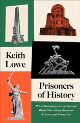 Prisoners of History: What Monuments to the Second World War Tell Us About Our History and Ourselves цена и информация | Исторические книги | kaup24.ee