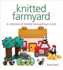 Knitted Farmyard: A Collection of Friendly Farmyard Toys to Knit hind ja info | Tervislik eluviis ja toitumine | kaup24.ee