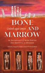 Bone and Marrow/Cnamh agus Smior: An Anthology of Irish Poetry from Medieval to Modern цена и информация | Поэзия | kaup24.ee