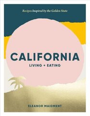 California: Living plus Eating: Recipes Inspired by the Golden State цена и информация | Книги рецептов | kaup24.ee