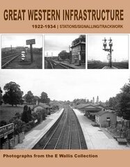 Great Western Infrastructure 1922 - 1934: Stations / Signalling / Trackwork hind ja info | Reisiraamatud, reisijuhid | kaup24.ee