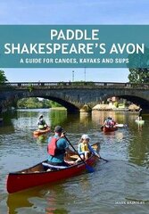 Paddle Shakespeare's Avon: A Guide for Canoes, Kayaks and SUPS цена и информация | Книги о питании и здоровом образе жизни | kaup24.ee