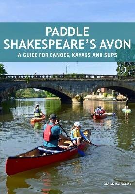 Paddle Shakespeare's Avon: A Guide for Canoes, Kayaks and SUPS hind ja info | Tervislik eluviis ja toitumine | kaup24.ee