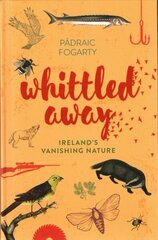 Whittled Away: Ireland's Vanishing Nature hind ja info | Tervislik eluviis ja toitumine | kaup24.ee