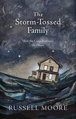 Storm-Tossed Family: How the Cross Reshapes the Home цена и информация | Духовная литература | kaup24.ee