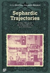 Sephardic Trajectories - Archives, Objects, and the Ottoman Jewish Past in the United States: Archives, Objects, and the Ottoman Jewish Past in the United States цена и информация | Исторические книги | kaup24.ee