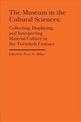 Museum in the Cultural Sciences - Collecting, Displaying, and Interpreting Material Culture in the Twentieth Century: Collecting, Displaying, and Interpreting Material Culture in the Twentieth Century цена и информация | Книги по социальным наукам | kaup24.ee