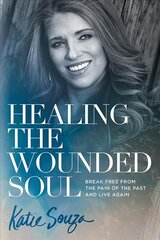 Healing the Wounded Soul: Break Free from the Pain of the Past and Live Again hind ja info | Usukirjandus, religioossed raamatud | kaup24.ee