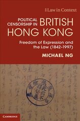 Political Censorship in British Hong Kong: Freedom of Expression and the Law (1842-1997) New edition цена и информация | Книги по экономике | kaup24.ee