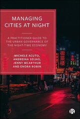 Managing Cities at Night: A Practitioner Guide to the Urban Governance of the Night-Time Economy цена и информация | Книги по социальным наукам | kaup24.ee