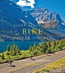 Fifty Places to Bike Before You Die: Biking Experts Share the World's Greatest Destinations hind ja info | Tervislik eluviis ja toitumine | kaup24.ee